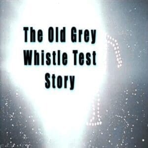 Old Grey Whistle Test Old Grey Whistle Test